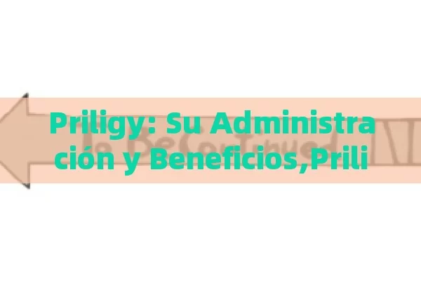 Priligy: Su Administración y Beneficios,Priligy: Guía Completa de Administración