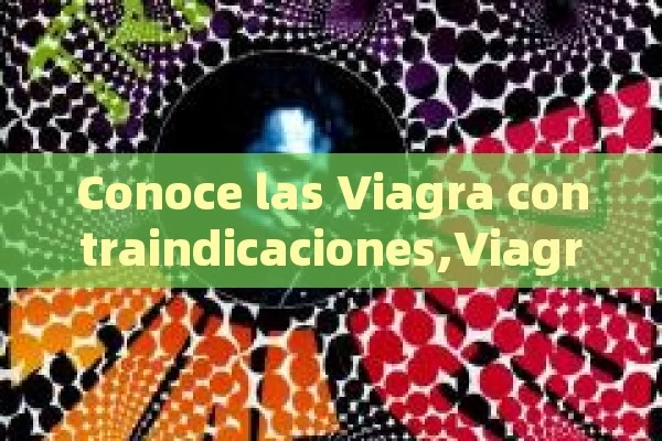 Conoce las Viagra contraindicaciones,Viagra Contraindicaciones - Priligy y su Efectividad