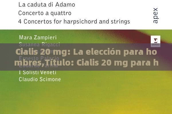 Cialis 20 mg: La elección para hombres,Título: Cialis 20 mg para hombres - Priligy y su Efectividad