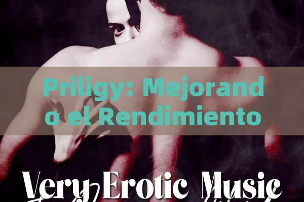 Priligy: Mejorando el Rendimiento Sexual,Efecto de Priligy en el sexo - Priligy y su Efectividad