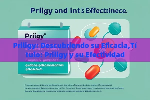 Priligy: Descubriendo su Eficacia,Título: Priligy y su Efectividad - Priligy y su Efectividad