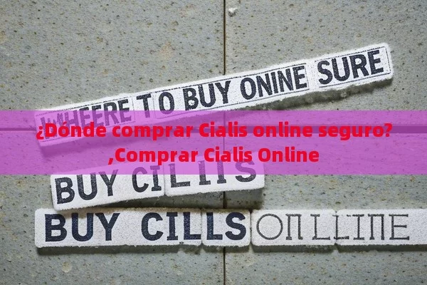 ¿Dónde comprar Cialis online seguro?,Comprar Cialis Online - Priligy y su Efectividad