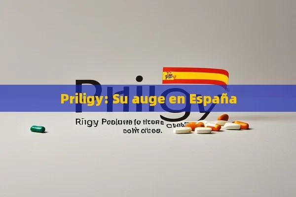 Priligy: Su auge en España - Priligy y su Efectividad