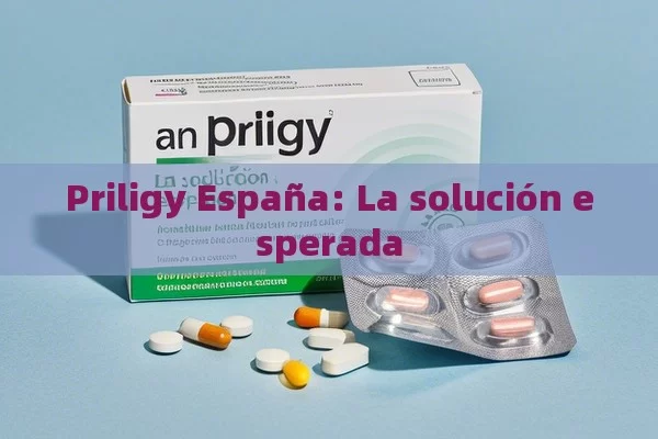 Priligy España: La solución esperada