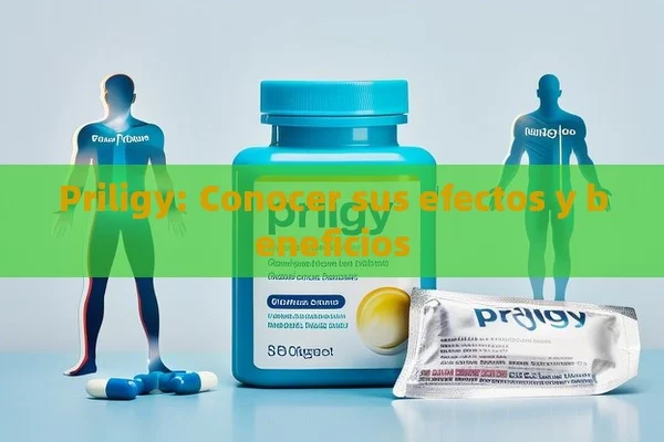 Priligy: Conocer sus efectos y beneficios