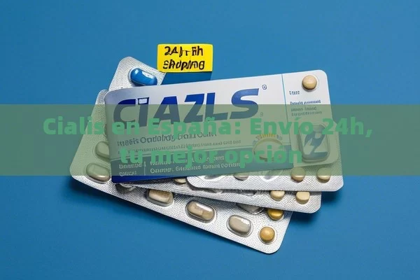 Cialis en España: Envío 24h, tu mejor opción