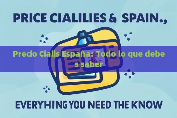 Precio Cialis España: Todo lo que debes saber - Priligy y su Efectividad