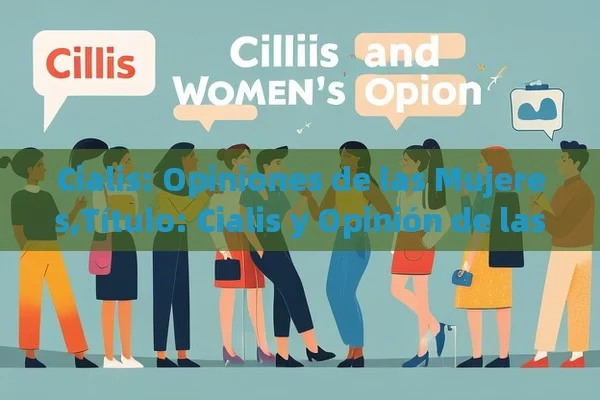 Cialis: Opiniones de las Mujeres, Cialis y Opinión de las Mujeres