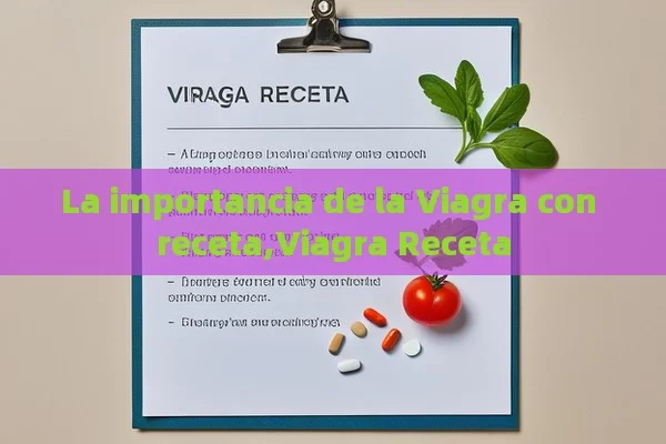 La importancia de la Viagra con receta,Viagra Receta