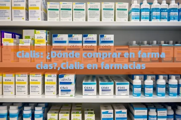 Cialis: ¿Dónde comprar en farmacias?,Cialis en farmacias - Priligy y su Efectividad