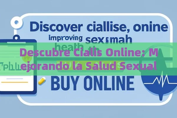 Descubre Cialis Online: Mejorando la Salud Sexual,Comprar Cialis en línea