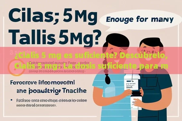 ¿Cialis 5 mg es suficiente? Descúbrelo,Cialis 5 mg: La dosis suficiente para muchos