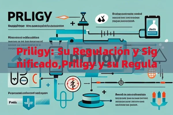 Priligy: Su Regulación y Significado,Priligy y su Regulación: Impacto en la Salud Pública - Priligy y su Efectividad