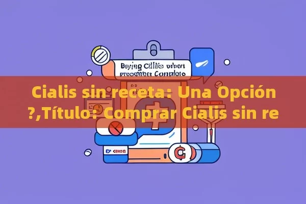 Cialis sin receta: Una Opción?, Comprar Cialis sin receta: Guía completa