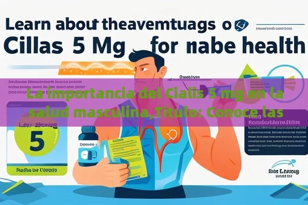 La importancia del Cialis 5 mg en la salud masculina,Título: Conoce las ventajas del Cialis 5 mg para la salud masculina - Priligy y su Efectividad