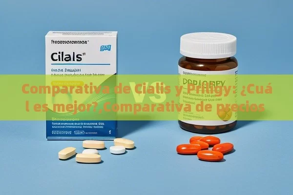 Comparativa de Cialis y Priligy: ¿Cuál es mejor?,Comparativa de precios de Cialis y Priligy - Priligy y su Efectividad