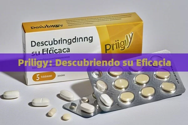 Priligy: Descubriendo su Eficacia