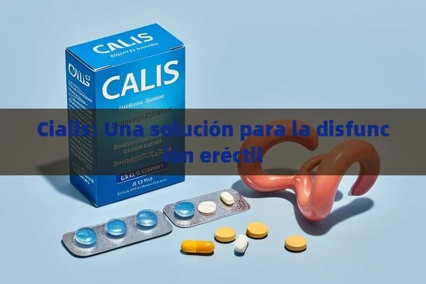 Cialis: Una solución para la disfunción eréctil