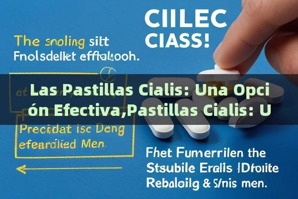 Las Pastillas Cialis: Una Opción Efectiva,Pastillas Cialis: Una Solución Efectiva para la Disfunción Eréctil - Priligy y su Efectividad