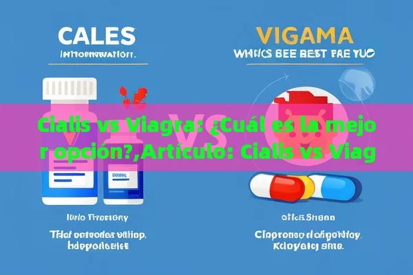 Cialis vs Viagra: ¿Cuál es la mejor opción?,Artículo: Cialis vs Viagra: ¿Cuál es el Mejor para Ti? - Priligy y su Efectividad