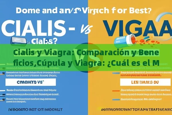 Cialis y Viagra: Comparación y Beneficios,Cúpula y Viagra: ¿Cuál es el Mejor para ti? - Priligy y su Efectividad