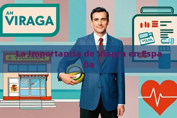 La Importancia de Viagra en España - Priligy y su Efectividad