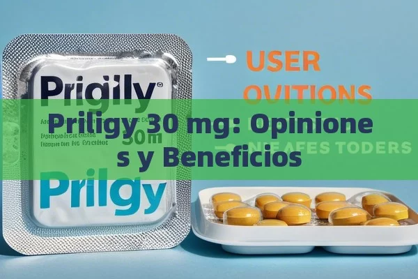 Priligy 30 mg: Opiniones y Beneficios