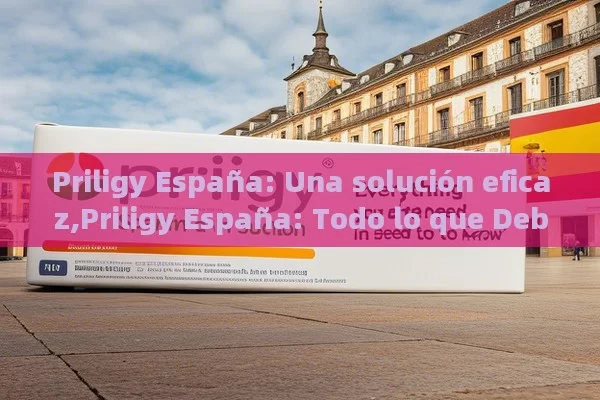 Priligy España: Una solución eficaz,Priligy España: Todo lo que Debes Saber