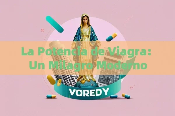 La Potencia de Viagra: Un Milagro Moderno - Priligy y su Efectividad