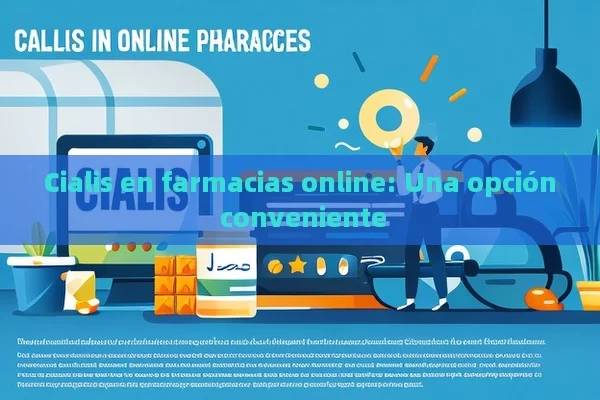 Cialis en farmacias online: Una opción conveniente - Priligy y su Efectividad