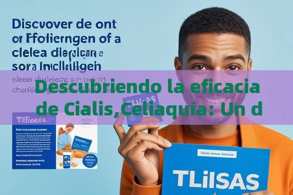 Descubriendo la eficacia de Cialis,Celiaquía: Un desafío para la inclusión social - Priligy y su Efectividad