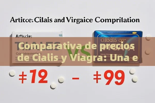 Comparativa de precios de Cialis y Viagra: Una elección crucial,Artículo: Comparativa de precios de Cialis y Viagra - Priligy y su Efectividad