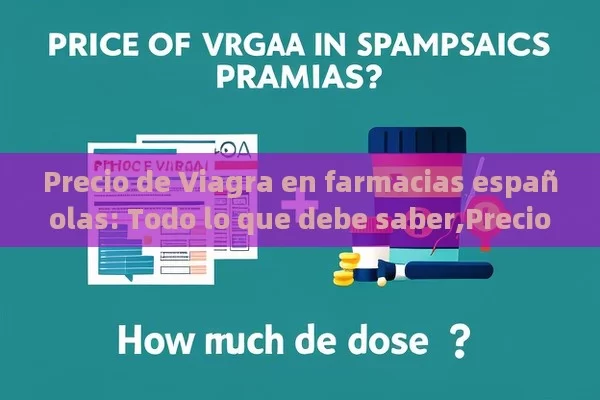 Precio de Viagra en farmacias españolas: Todo lo que debe saber,Precio de Viagra en farmacias españolas: ¿Cuánto cuesta? - Priligy y su Efectividad