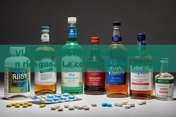 Viagra y alcohol: Una combinación riesgosa,La combinación peligrosa: Viagra y alcohol