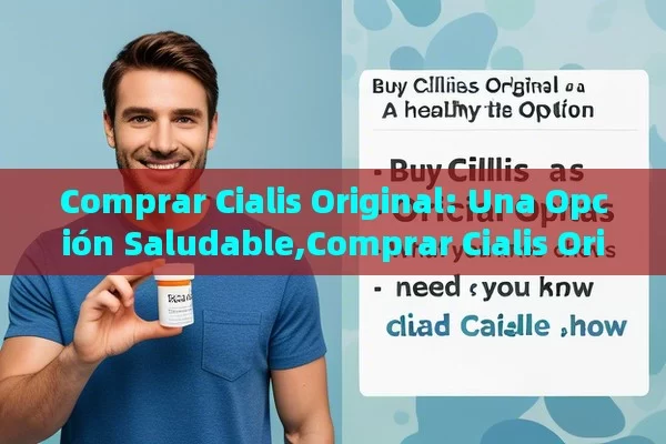 Comprar Cialis Original: Una Opción Saludable,Comprar Cialis Original: Lo que Necesitas Saber