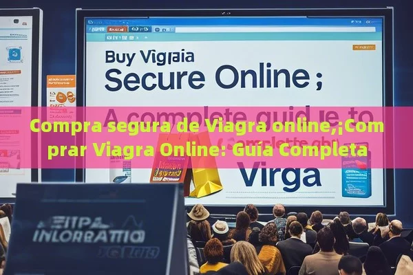 Compra segura de Viagra online,¡Comprar Viagra Online: Guía Completa - Priligy y su Efectividad