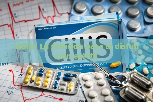 Cialis: La solución para la disfunción eréctil - Priligy y su Efectividad