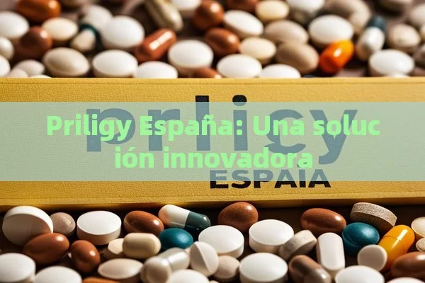 Priligy España: Una solución innovadora