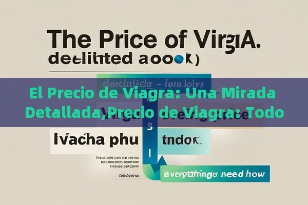 El Precio de Viagra: Una Mirada Detallada,Precio de Viagra: Todo lo que Necesitas Saber