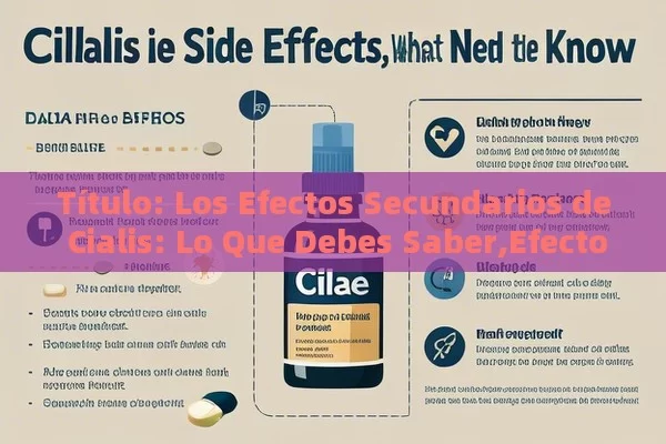  Los Efectos Secundarios de Cialis: Lo Que Debes Saber,Efectos secundarios de Cialis - Priligy y su Efectividad