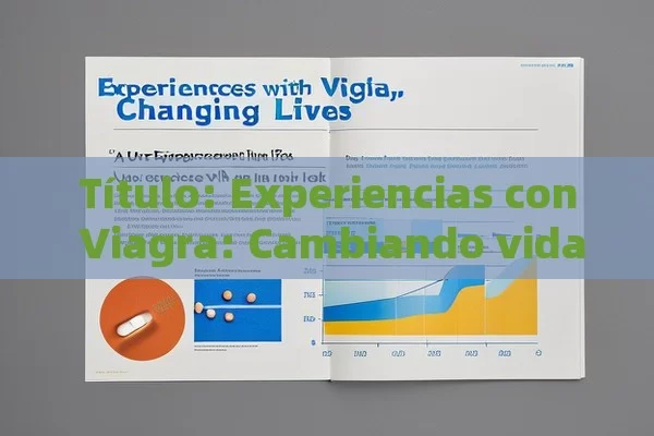  Experiencias con Viagra: Cambiando vidas,La Experiencia del Usuario con Viagra: Una Mirada Interior - Priligy y su Efectividad