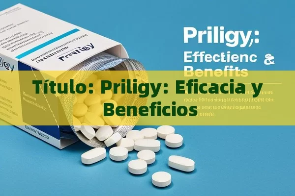 Priligy: Eficacia y Beneficios - Priligy y su Efectividad