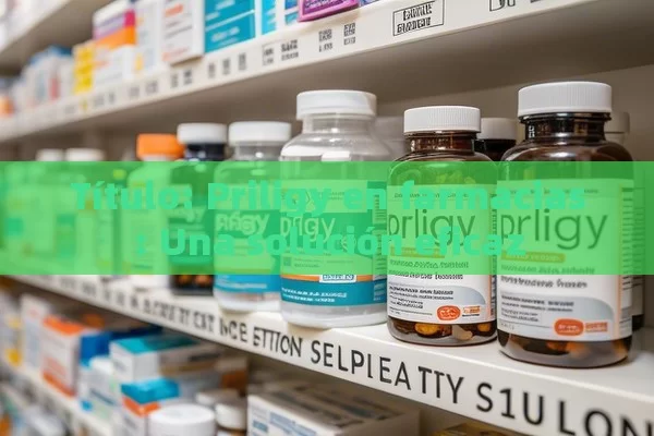 Priligy en farmacias: Una solución eficaz - Priligy y su Efectividad