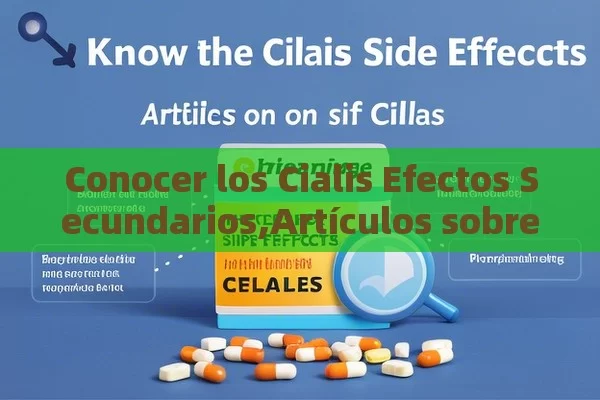 Conocer los Cialis Efectos Secundarios,Artículos sobre los efectos secundarios del Cialis - Priligy y su Efectividad