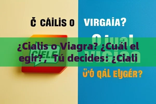 ¿Cialis o Viagra? ¿Cuál elegir?，Tú decides: ¿Cialis o Viagra? - Priligy y su Efectividad