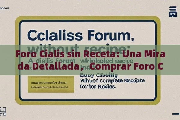 Foro Cialis sin Receta: Una Mirada Detallada，Comprar Foro Cialis Sin Receta: Una Guía Completa Para Los Lectores en India - Priligy y su Efectividad