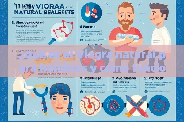 ¿Qué es el Viagra natural para hombres y cómo funciona? 11 puntos clave