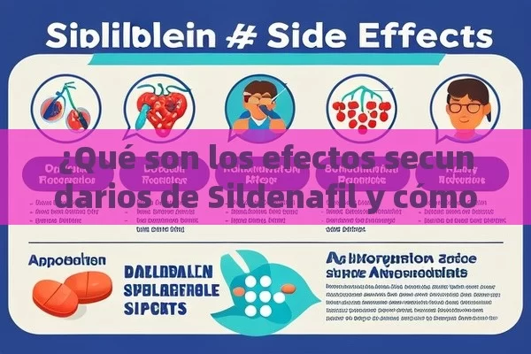 ¿Qué son los efectos secundarios de Sildenafil y cómo identificarlos?