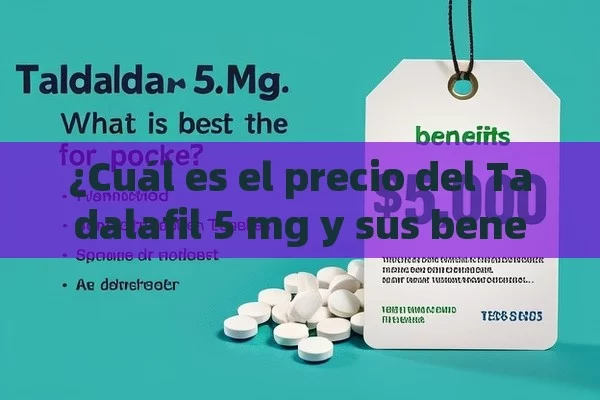 ¿Cuál es el precio del Tadalafil 5 mg y sus beneficios?Precio Tadalafilo 5 mg: ¿Cuál es el Mejor Valor para Tu Bolsillo?