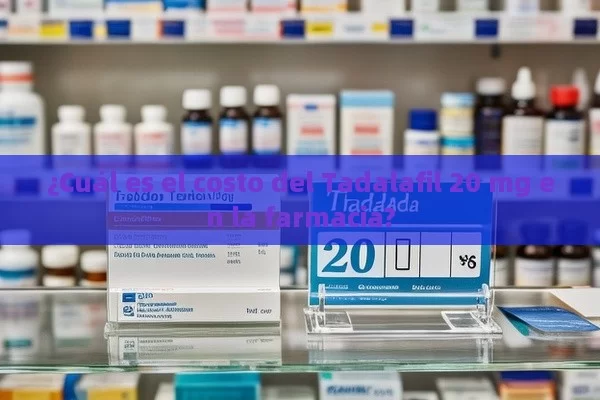 ¿Cuál es el costo del Tadalafil 20 mg en la farmacia?